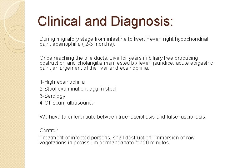 Clinical and Diagnosis: During migratory stage from intestine to liver: Fever, right hypochondrial pain,