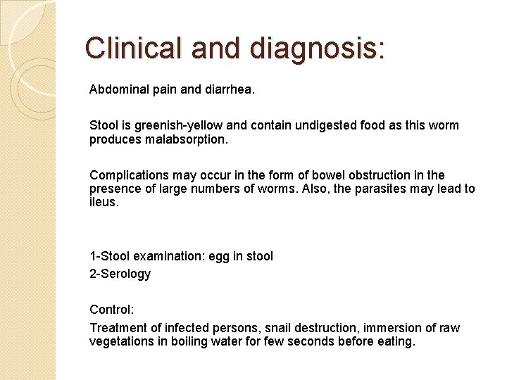 Clinical and diagnosis: Abdominal pain and diarrhea. Stool is greenish-yellow and contain undigested food