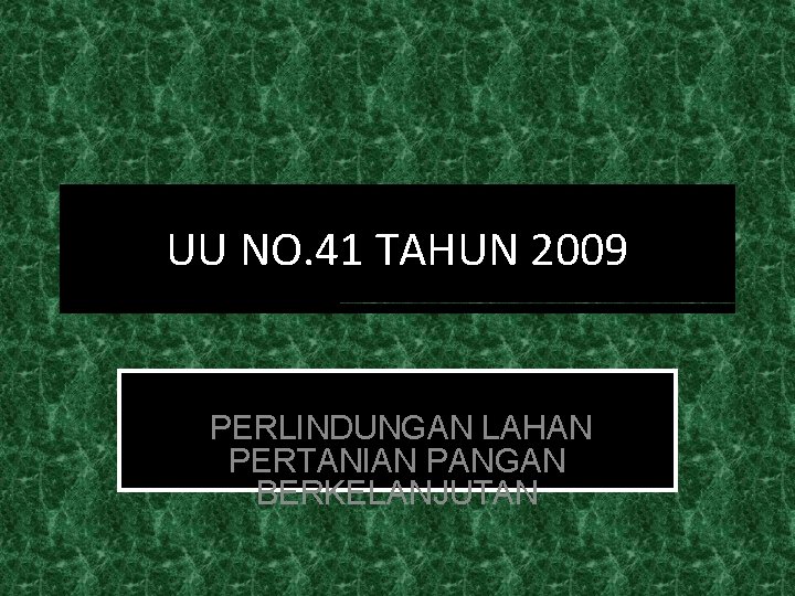 UU NO. 41 TAHUN 2009 PERLINDUNGAN LAHAN PERTANIAN PANGAN BERKELANJUTAN 