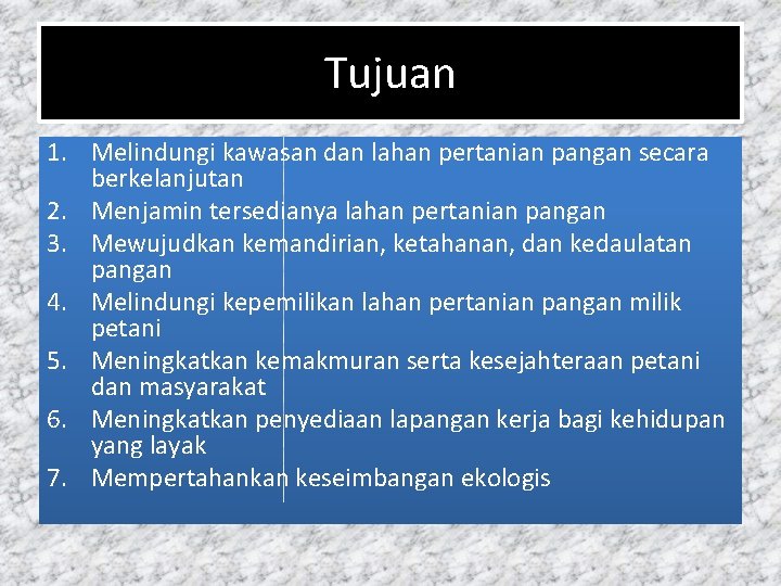 Tujuan 1. Melindungi kawasan dan lahan pertanian pangan secara berkelanjutan 2. Menjamin tersedianya lahan
