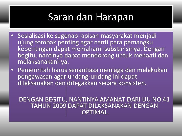 Saran dan Harapan • Sosialisasi ke segenap lapisan masyarakat menjadi ujung tombak penting agar