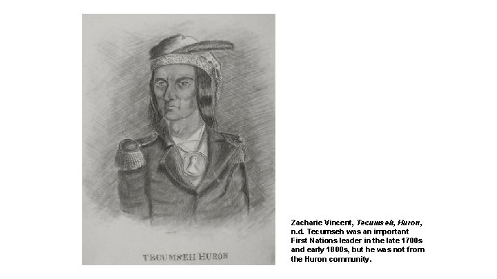 Zacharie Vincent, Tecumseh, Huron, n. d. Tecumseh was an important First Nations leader in