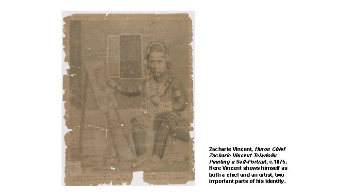 Zacharie Vincent, Huron Chief Zacharie Vincent Telariolin Painting a Self-Portrait, c. 1875. Here Vincent