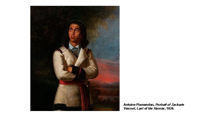 Antoine Plamondon, Portrait of Zacharie Vincent, Last of the Hurons, 1838. 