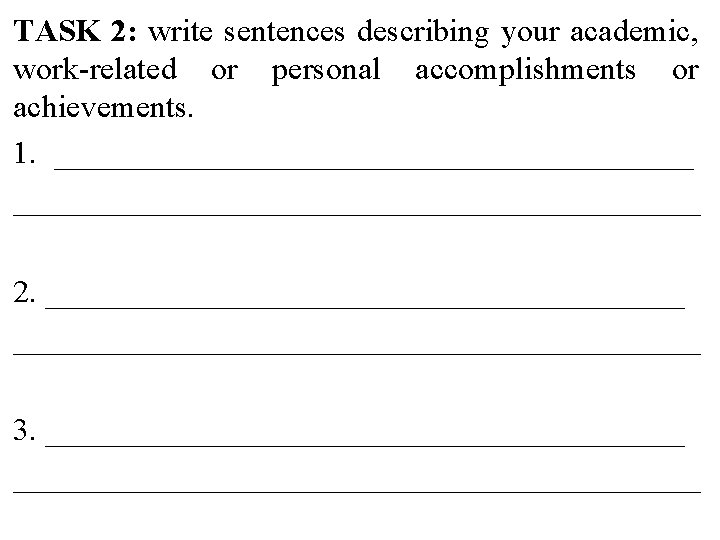 TASK 2: write sentences describing your academic, work-related or personal accomplishments or achievements. 1.