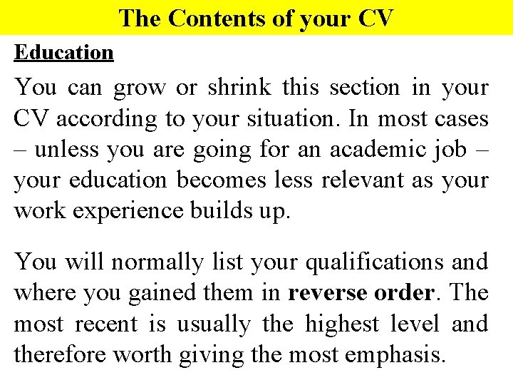 The Contents of your CV Education You can grow or shrink this section in