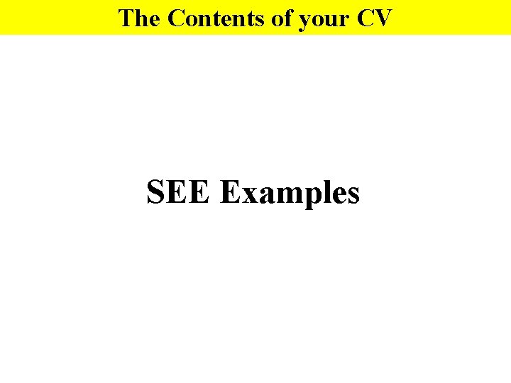 The Contents of your CV SEE Examples 