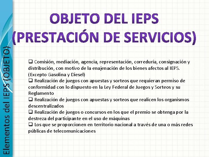 Elementos del IEPS (OBJETO) q Comisión, mediación, agencia, representación, correduría, consignación y distribución, con