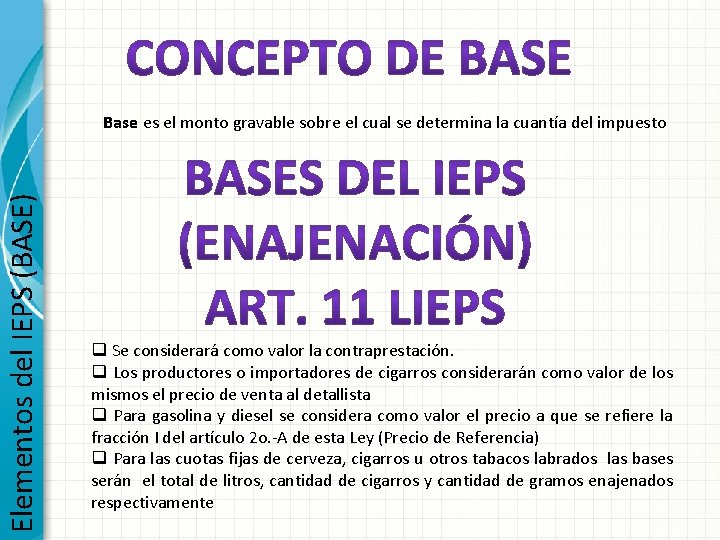 Elementos del IEPS (BASE) Base es el monto gravable sobre el cual se determina