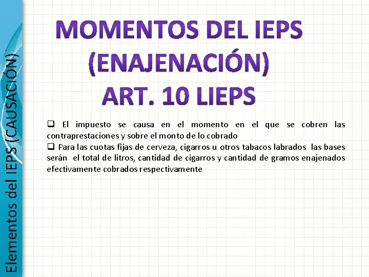 Elementos del IEPS (CAUSACIÓN) q El impuesto se causa en el momento en el