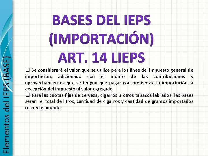 Elementos del IEPS (BASE) q Se considerará el valor que se utilice para los