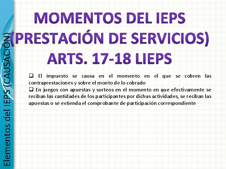 Elementos del IEPS (CAUSACIÓN) q El impuesto se causa en el momento en el