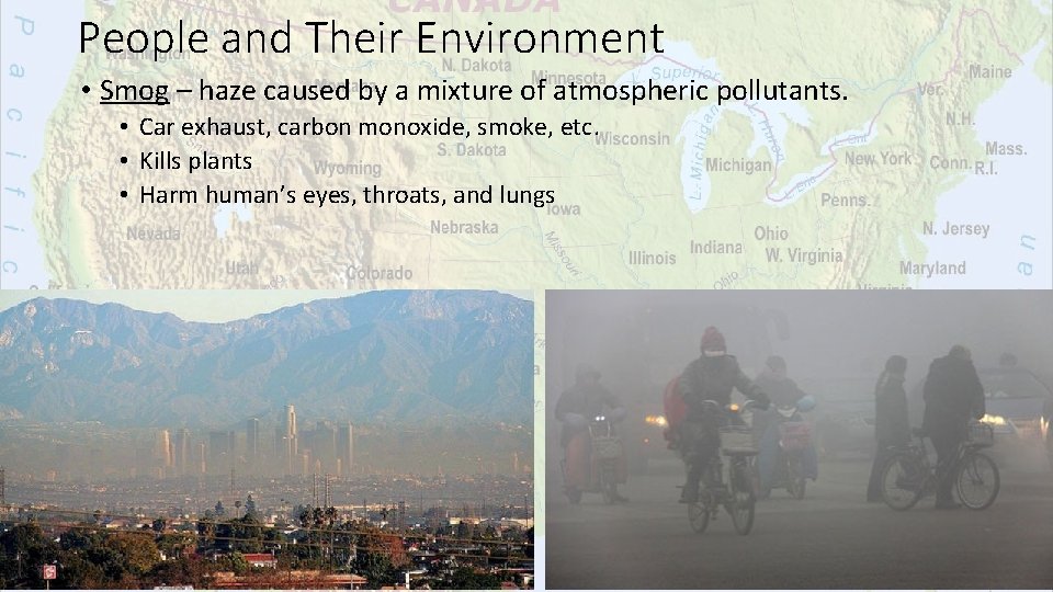 People and Their Environment • Smog – haze caused by a mixture of atmospheric