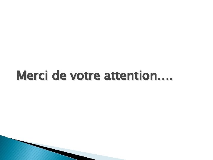 Merci de votre attention…. 