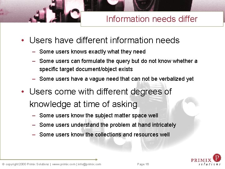 Information needs differ • Users have different information needs – Some users knows exactly