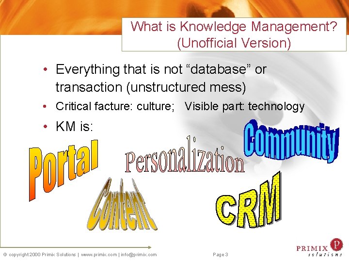 What is Knowledge Management? (Unofficial Version) • Everything that is not “database” or transaction