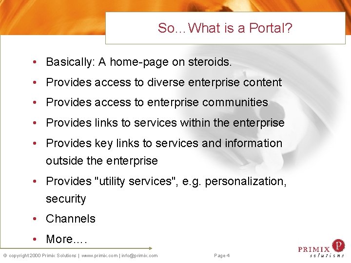 So…What is a Portal? • Basically: A home-page on steroids. • Provides access to