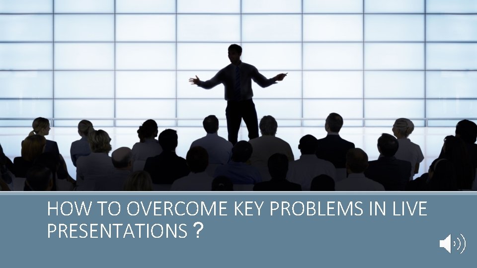 HOW TO OVERCOME KEY PROBLEMS IN LIVE PRESENTATIONS ? 