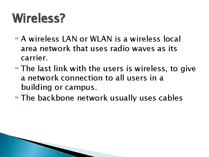 Wireless? A wireless LAN or WLAN is a wireless local area network that uses