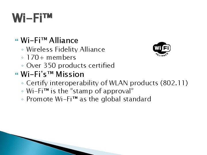 Wi-Fi™ Alliance ◦ Wireless Fidelity Alliance ◦ 170+ members ◦ Over 350 products certified