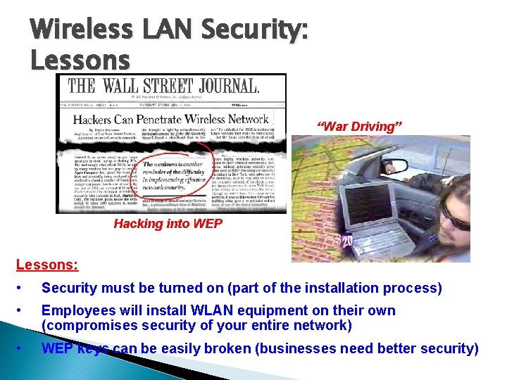 Wireless LAN Security: Lessons “War Driving” Hacking into WEP Lessons: • Security must be