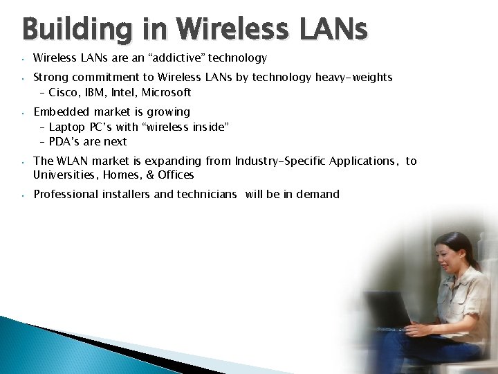 Building in Wireless LANs • Wireless LANs are an “addictive” technology • Strong commitment