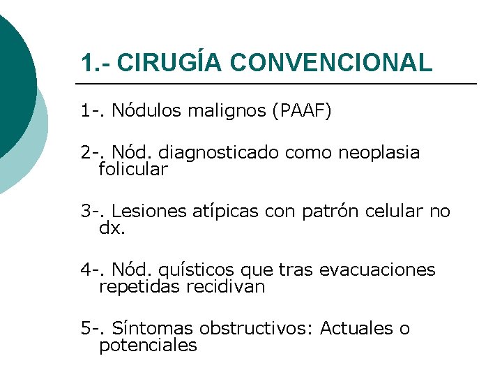 1. - CIRUGÍA CONVENCIONAL 1 -. Nódulos malignos (PAAF) 2 -. Nód. diagnosticado como
