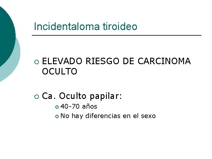 Incidentaloma tiroideo ¡ ¡ ELEVADO RIESGO DE CARCINOMA OCULTO Ca. Oculto papilar: 40 -70
