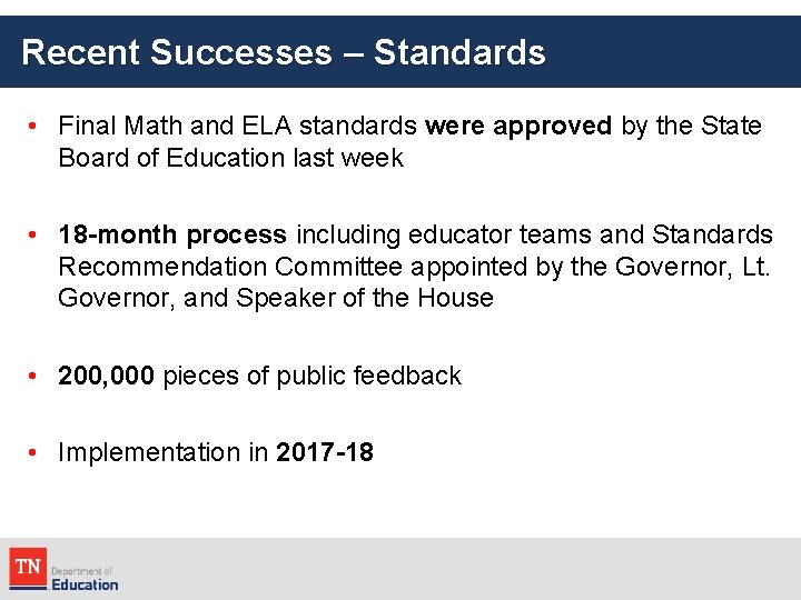 Recent Successes – Standards • Final Math and ELA standards were approved by the