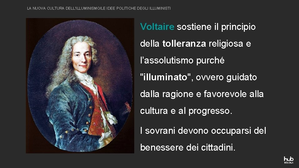LA NUOVA CULTURA DELL’ILLUMINISMO/LE IDEE POLITICHE DEGLI ILLUMINISTI Voltaire sostiene il principio della tolleranza