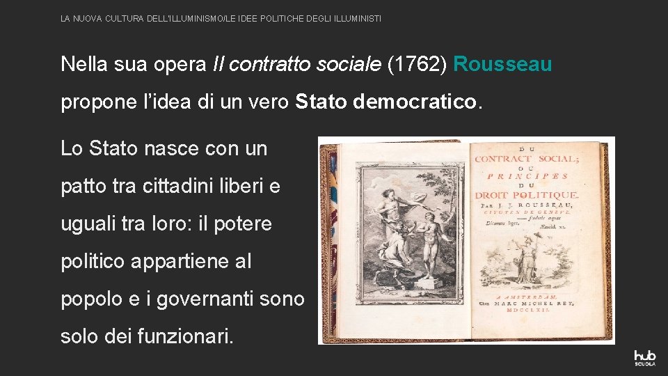 LA NUOVA CULTURA DELL’ILLUMINISMO/LE IDEE POLITICHE DEGLI ILLUMINISTI Nella sua opera Il contratto sociale