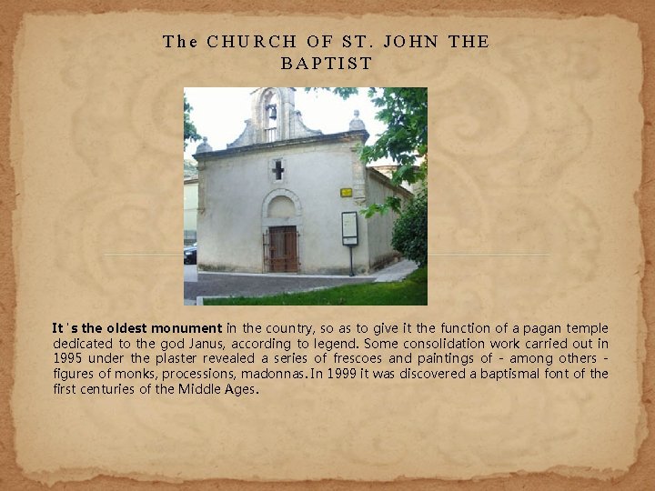 The CHURCH OF ST. JOHN THE BAPTIST It 's the oldest monument in the