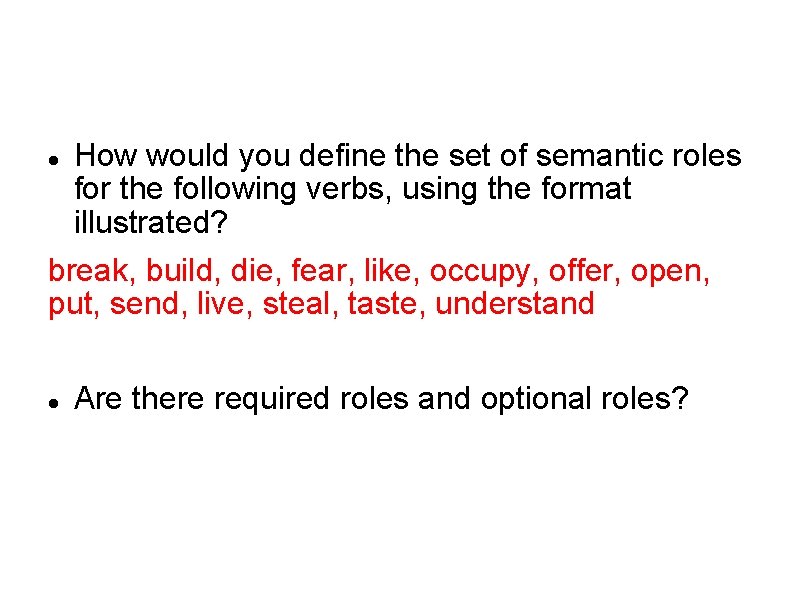 How would you define the set of semantic roles for the following verbs, using