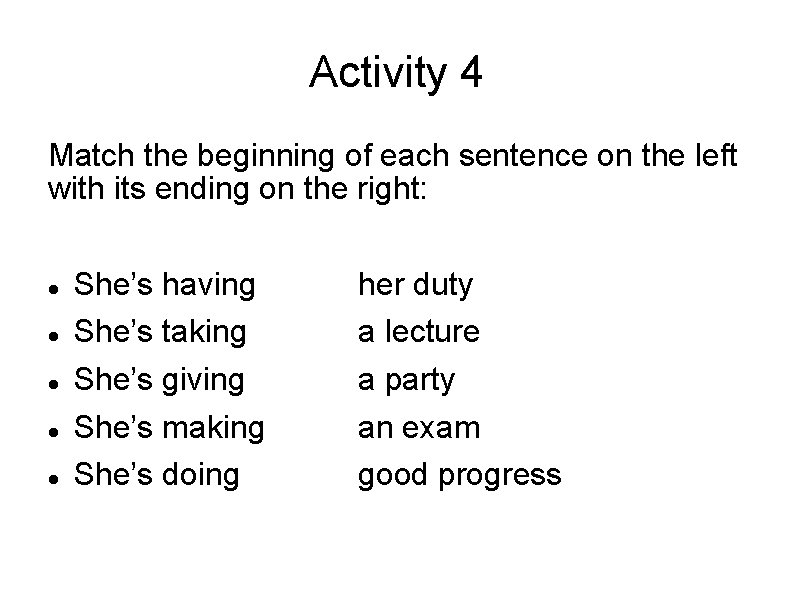 Activity 4 Match the beginning of each sentence on the left with its ending