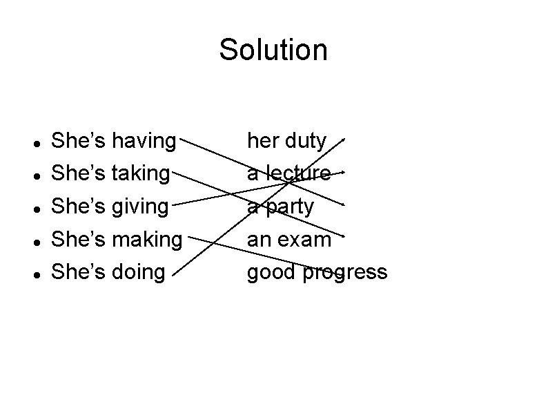 Solution She’s having She’s taking She’s giving She’s making She’s doing her duty a