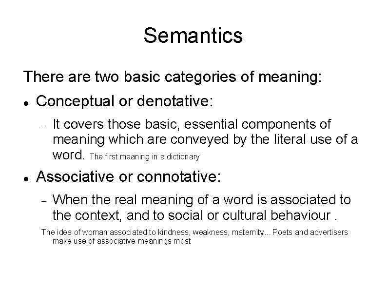 Semantics There are two basic categories of meaning: Conceptual or denotative: It covers those