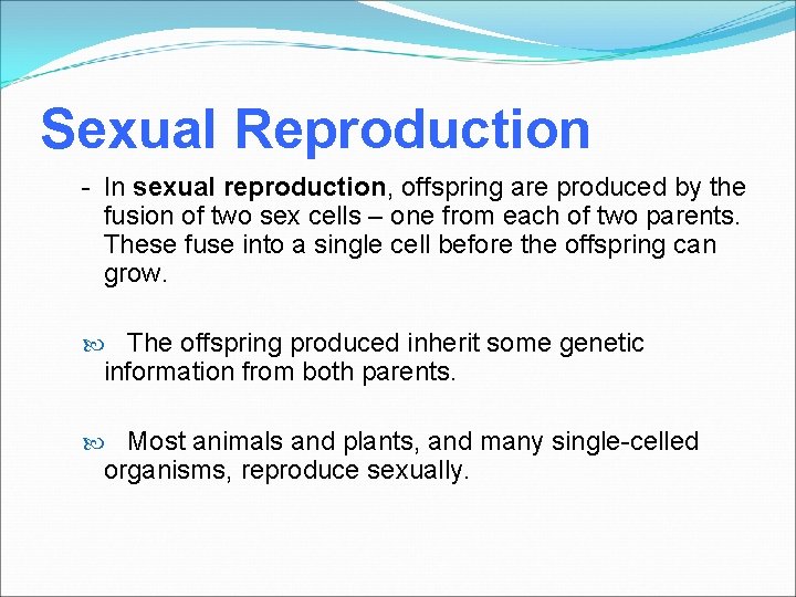 Sexual Reproduction - In sexual reproduction, offspring are produced by the fusion of two