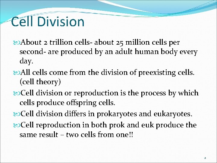 Cell Division About 2 trillion cells- about 25 million cells per second- are produced