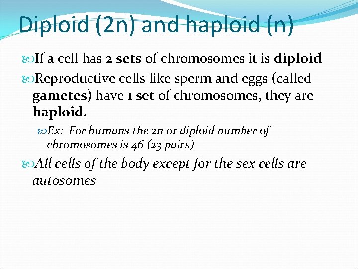 Diploid (2 n) and haploid (n) If a cell has 2 sets of chromosomes