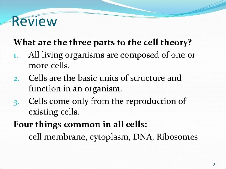 Review What are three parts to the cell theory? 1. All living organisms are