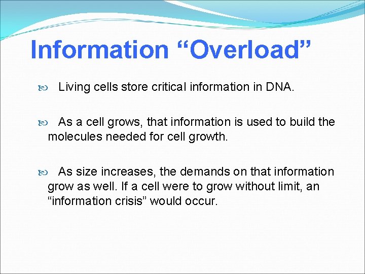 Information “Overload” Living cells store critical information in DNA. As a cell grows, that
