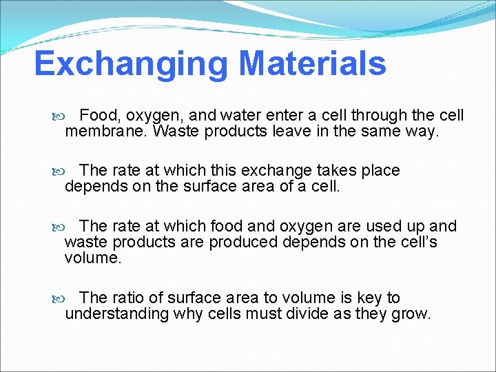 Exchanging Materials Food, oxygen, and water enter a cell through the cell membrane. Waste