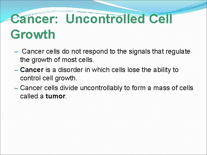 Cancer: Uncontrolled Cell Growth – Cancer cells do not respond to the signals that