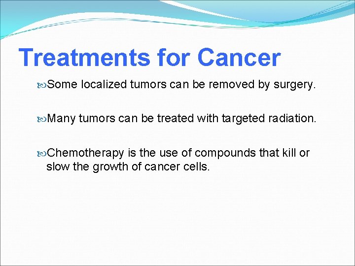 Treatments for Cancer Some localized tumors can be removed by surgery. Many tumors can