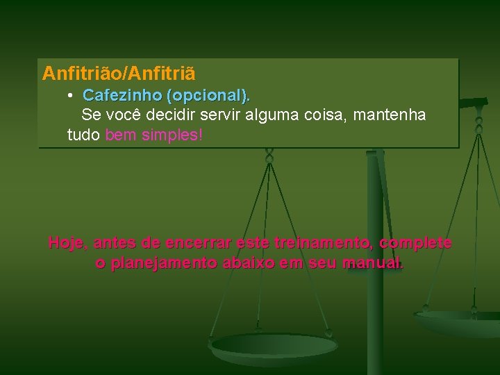 Anfitrião/Anfitriã • Cafezinho (opcional). Se você decidir servir alguma coisa, mantenha tudo bem simples!