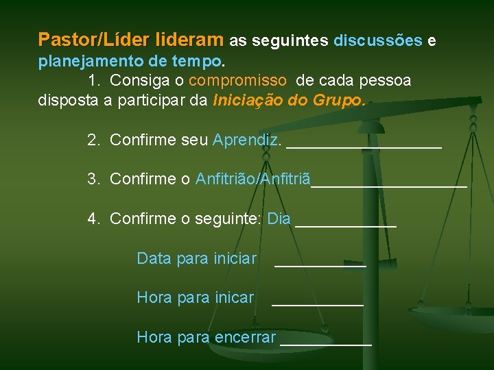 Pastor/Líder lideram as seguintes discussões e planejamento de tempo. 1. Consiga o compromisso de