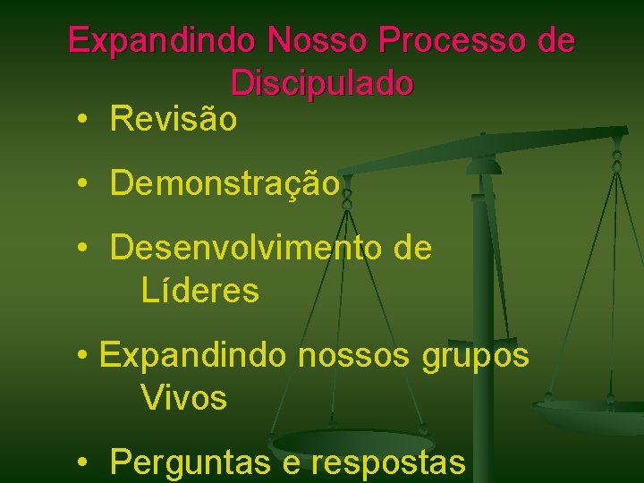 Expandindo Nosso Processo de Discipulado • Revisão • Demonstração • Desenvolvimento de Líderes •
