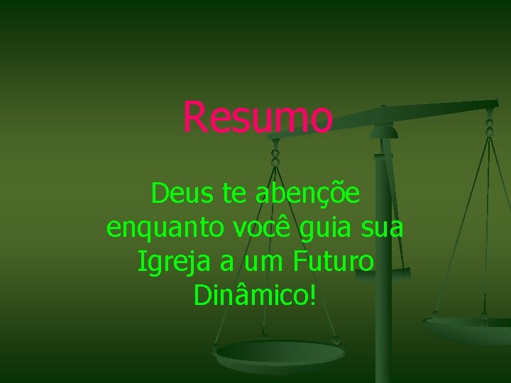 Resumo Deus te abençõe enquanto você guia sua Igreja a um Futuro Dinâmico! 