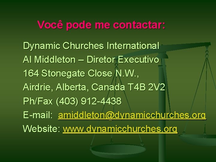 Você pode me contactar: Dynamic Churches International Al Middleton – Diretor Executivo 164 Stonegate