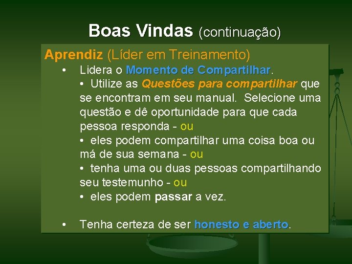 Boas Vindas (continuação) Aprendiz (Líder em Treinamento) • Lidera o Momento de Compartilhar •